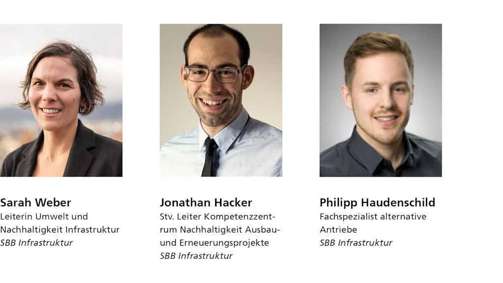 Sarah Weber, Leiterin Umwelt und Nachhaltigkeit Infrastruktur, SBB Infrastruktur / Jonathan Hacker, Stv. Leiter Kompetenzzentrum Nachhaltigkeit Ausbau-und Erneuerungsprojekte, SBB Infrastruktur / Philipp Haudenschild, Fachspezialist alternative Antriebe, SBB Infrastruktur Profilbil